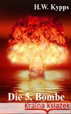 Die 5. Bombe H W Kypps   9781982932053 Independently Published