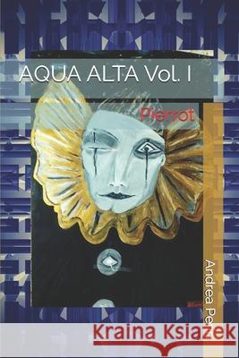 AQUA ALTA Vol. I: Pierrot Perin, Andrea 9781982932107 Independently Published