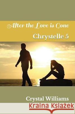 After the Love is Gone Williams, Crystal 9781982934521 Independently Published