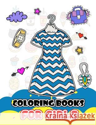Coloring Books for Girls: Cute Dress and Fashion Stylist Patterns for Girls to Color V. Art 9781982935245 Independently Published