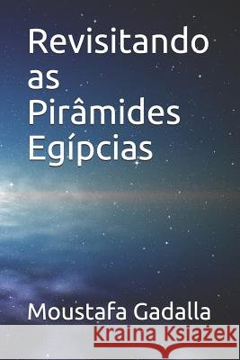Revisitando as Pirâmides Egípcias Moustafa Gadalla 9781982936730 Independently Published