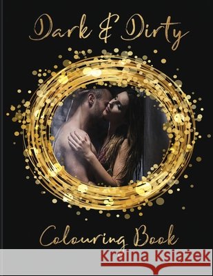 Dark & Dirty Colouring Book Obsessed by Books Designs Maria Lazarou 9781982937966