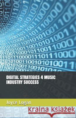 Digital Strategies 4 Music Industry Success Joyce Logan 9781982938833