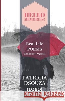 Hello Memories!: Real Life POEMS (a collection of 77 poems) Sebastian Lobo Patricia Dsouz 9781982939656