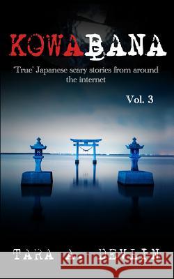 Kowabana: 'true' Japanese Scary Stories from Around the Internet: Volume Three Tara a. Devlin 9781982940386