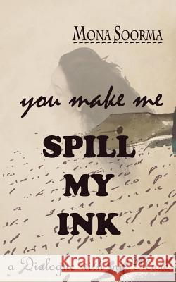 You Make Me Spill My Ink Mona Soorma 9781982940577 Independently Published