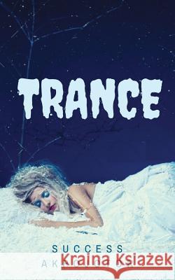 Trance Success Akpojotor 9781982942168 Independently Published