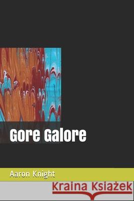 Gore Galore Aaron T. Knight 9781982947088 Independently Published