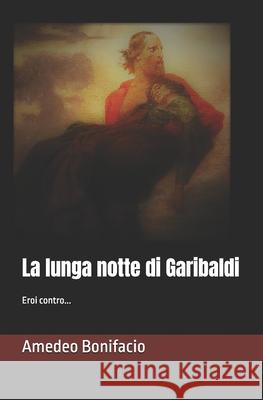La lunga notte di Garibaldi Bonifacio, Amedeo 9781982949853