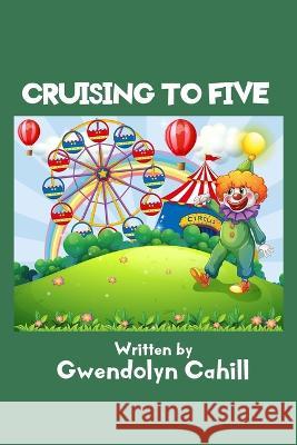 Cruising to Five Gwendolyn Cahill 9781982950927 Independently Published