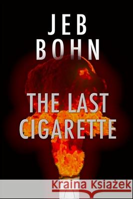 The Last Cigarette: Includes the short stories Broken Reel and The Cleaner Comes at Midnight Jeb Bohn 9781982953515 Independently Published