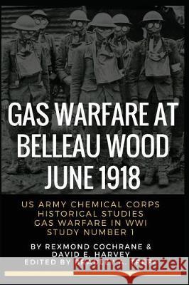 Gas Warfare At Belleau Wood, June 1918: CBRNPro.net Edition Trefz, Bradley 9781982955397 Independently Published