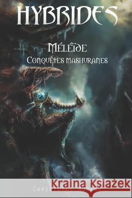 Hybrides - Méléïde: Conquêtes mashuranes: Tome premier Moreau, Christophe 9781982956042