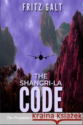 The Shangri-la Code: A Brad West Spy Thriller Galt, Fritz 9781982957636 Independently Published