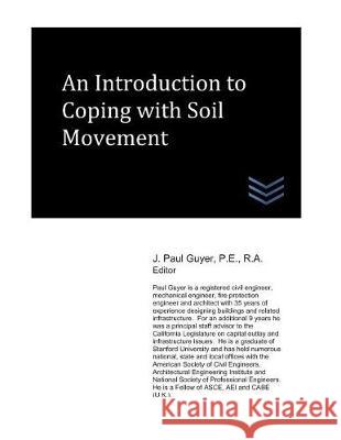 An Introduction to Coping with Soil Movement J. Paul Guyer 9781982959425 Independently Published