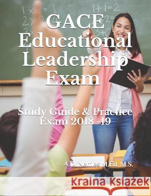 Gace Educational Leadership Exam: Study Guide & Practice Exams 2018 -19 A. D. Nettle 9781982959616 Independently Published