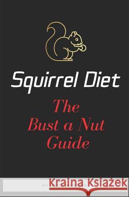 Squirrel Diet: The Bust a Nut Guide James Anderew Wheeler 9781982965419