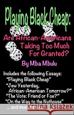 Playing Black Cheap: Are African-Americans Taking Too Much For Granted Mba Mbulu 9781982965426 Independently Published