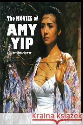 The Movies of Amy Yip Chaz Gower 9781982967079 Independently Published