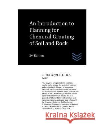 An Introduction to Planning for Chemical Grouting of Soil and Rock J. Paul Guyer 9781982969806 Independently Published