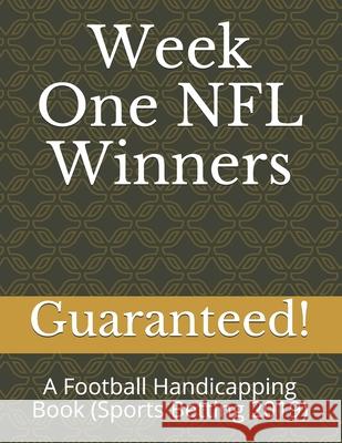 Week One NFL Winners: A Football Handicapping Book (Sports Betting 2019) Guaranteed! 9781982971175 Independently Published