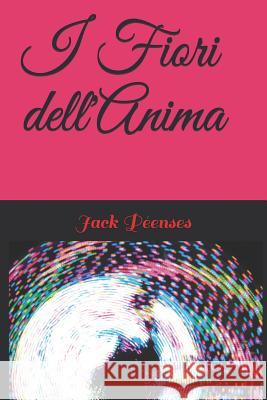 I Fiori Dell'anima Jack Peenses 9781982977290 Independently Published