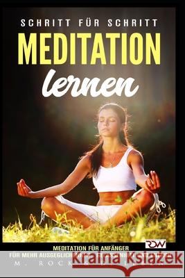 Meditation lernen, Meditation für Anfänger für mehr Ausgeglichenheit, Gelassenheit und Energie.: Schritt für Schritt Leben, D. 9781982977993 Independently Published