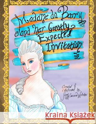 Madame du Barry and her Greatly Expected Invitation Sean Caruana Webster, Sean Caruana Webster 9781982978211 Independently Published