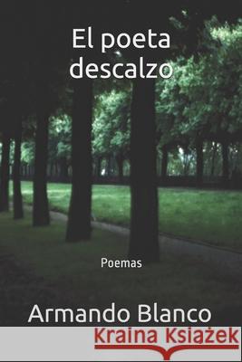 El poeta descalzo: Poemas Ramirez, Jose Rodolfo 9781982982454 Independently Published