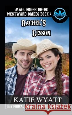 Mail Order Bride Rachel's Lesson: Historical Mail order Bride Romance Katie Wyatt 9781982983741