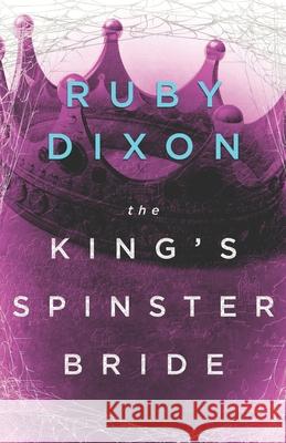 The King's Spinster Bride Ruby Dixon 9781982991241 Independently Published