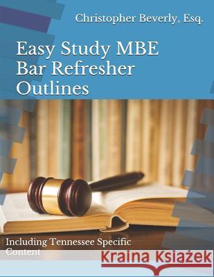 Easy Study MBE Bar Refresher Outlines: Including Tennessee Specific Content Christopher a. Beverl 9781982993221 Independently Published