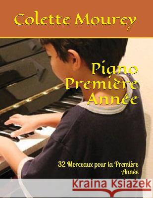 Piano Première Année: 32 Morceaux Pour La Première Année Mourey, Colette 9781982995942 Independently Published