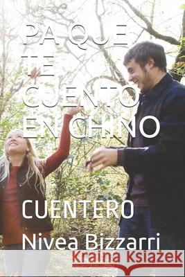 Pa Que Te Cuento En Chino: Cuentero Nivea Bizzarri Nivea Bizzarri 9781982999780 Independently Published