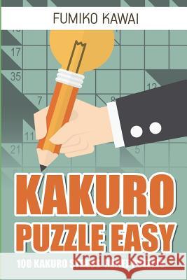 Kakuro Puzzle Easy: 100 Kakuro Stress Relief Puzzles Fumiko Kawai 9781983002748 Independently Published