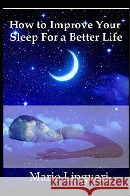 How to Improve Your Sleep for a Better Life Mario Linguari 9781983003509 Independently Published