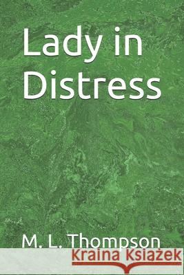 Lady in Distress M. L. Thompson 9781983003745 Independently Published