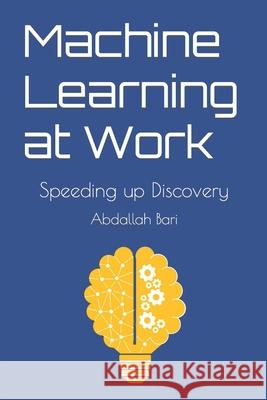 Machine Learning at Work: Speeding up Discovery Bari, Abdallah 9781983005411