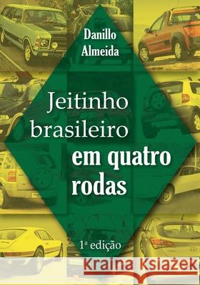 Jeitinho Brasileiro em Quatro Rodas Danillo Almeida 9781983006449 Independently Published