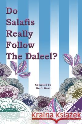 Do Salafis Really Follow the Daleel? Sadi Kose Sadi Kose Sadi Kose 9781983006890