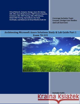 Architecting Microsoft Azure Solutions Study & Lab Guide Part 1: Exam 70-535 Harinder Kohli 9781983007149 Independently Published
