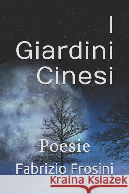 I Giardini Cinesi: Poesie Daniel J. Brick Fabrizio Frosini 9781983010736 Independently Published