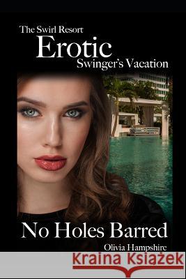 The Swirl Resort, Erotic Swinger's Vacation, No Holes Barred Olivia Hampshire 9781983012327 Independently Published