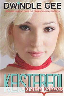 Keistered!: Crossdressing, Well-Endowed Dwindle Gee 9781983012747 Independently Published