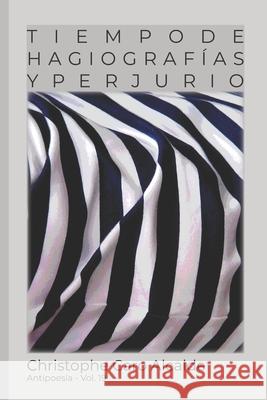 Tiempo de Hagiografías. Y Perjurio: ANTIPOESÍA Vol. 19 Alcalde, Christophe Caro 9781983013041 Independently Published