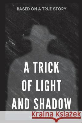 A Trick of Light and Shadow Kristian Bland 9781983017902 Independently Published
