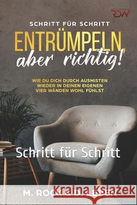 Entrümpeln, aber richtig! Wie Du Dich durch ausmisten wieder in deinen eigenen vier Wänden wohl fühlst.: Schritt für Schritt Leben, D. 9781983018268 Independently Published