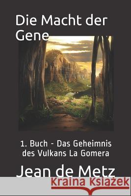 Die Macht Der Gene: 1. Buch - Das Geheimnis Des Vulkans La Gomera Jean d 9781983019449 Independently Published