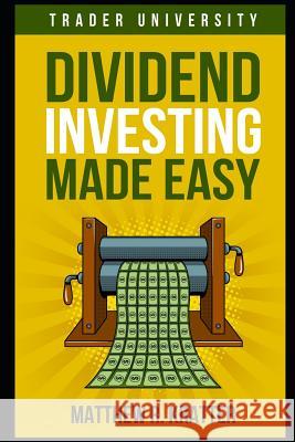 Dividend Investing Made Easy Matthew R. Kratter 9781983019623 Independently Published