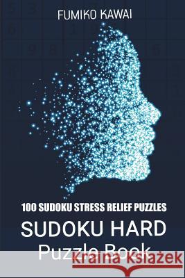 Sudoku Hard Puzzle Book: 100 Sudoku Stress Relief Puzzles Fumiko Kawai 9781983020827 Independently Published